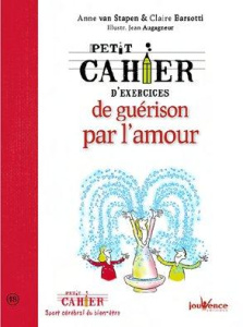 Petit cahier d'exercices de stimulation des forces de guérison par l'amour - Barsotti Marie-Claire ; Van Stappen Anne ; Augagne