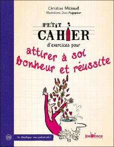 Petit cahier d'exercices pour attirer à soi bonheur et réussite - Michaud Christine ; Augagneur Jean