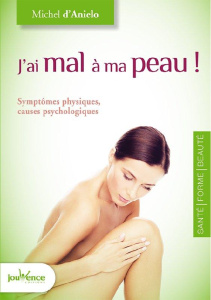 J'ai mal à ma peau ! Symptômes physiques, causes psychologiques - Anielo Michel d'