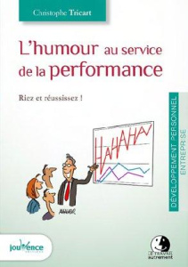 L'humour au service de la performance. Riez et réussissez ! - Tricart Christophe ; Gabilliet Philippe