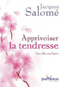 Apprivoiser la tendresse. Pour aller vers l'autre - Salomé Jacques