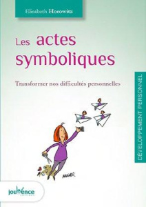 Les actes symboliques. Le geste qui libère - Horowitz Elisabeth