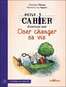 Petit cahier d'exercices pour oser changer sa vie - Marsan Christine ; Augagneur Jean