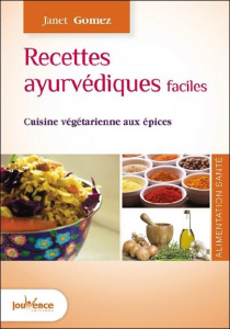Recettes ayurvédiques faciles. Cuisine végétarienne aux épices, Edition revue et augmentée - Gomez Janet