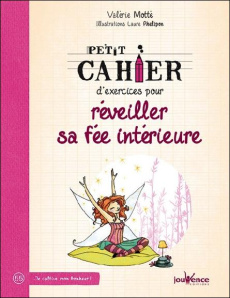 Petit cahier d'exercices pour réveiller sa fée intérieure - Motté Valérie ; Phélipon Laure