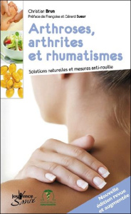 Arthrose, arthrites et rhumatismes. Solutions naturelles et mesures anti-rouille, 4e édition - Brun Christian ; Sueur Françoise ; Sueur Gérard