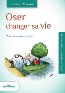 Oser changer sa vie. Pour un nouveau départ ! - Marsan. Christine