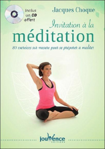 Invitation à la méditation. 80 exercices sur mesure pour se préparer à méditer, avec 1 CD audio - Choque Jacques