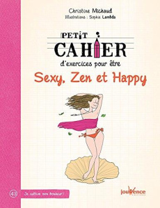 Petit cahier d'exercices pour être sexy, zen et happy - Michaud Christine ; Lambda Sophie
