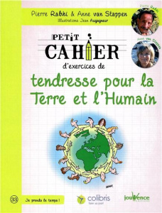 Petit cahier d'exercices de tendresse pour la Terre et l'Humain - Rabhi Pierre ; Van Stappen Anne ; Augagneur Jean