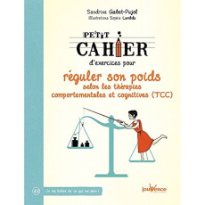 Petit cahier d'exercices pour réguler son poids selon les thérapies comportementales et cognitives ( - Gabet-Pujol Sandrine ; Lambda Sophie
