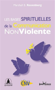 Les bases spirituelles de la Communication Non Violente - Rosenberg Marshall B. ; Baut-Carlier Farrah ; Bour