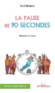 La pause de 90 secondes. Evacuer le stress pour être efficace - Herkert Rolf ; Collet Florence