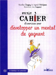 Petit cahier d'exercices pour développer un mental de gagnant - Dugay Nicolas ; Petitjean Ingrid ; Augagneur Jean