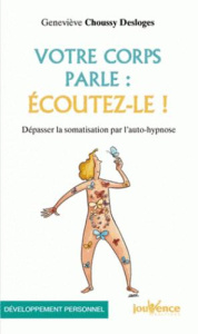 Votre corps parle : écoutez-le ! Dépasser la somatisation par l'auto-hypnose - Choussy Desloges Geneviève