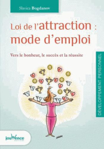 Loi de l'attraction : mode d'emploi. Vers le bonheur, le succès et la réussite - Bogdanov Slavica