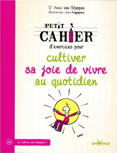 Petit cahier d'exercices pour cultiver sa joie de vivre au quotidien - Van Stappen Anne ; Augagneur Jean