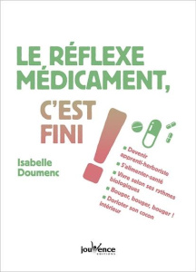 Le réflexe médicaments c'est fini ! - Doumenc Isabelle