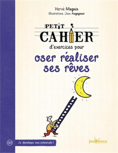 Petit cahier d'exercices pour oser réaliser ses rêves - Magnin Hervé