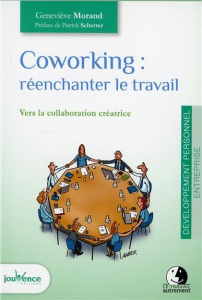 Coworking : réenchanter le travail. Vers la collaboration créatrice - Morand Geneviève ; Scherrer Patrick