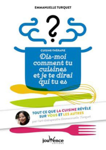 Cuisine-thérapie. Dis-moi comment tu cuisines et je te dirai qui tu es - Turquet Emmanuelle ; Durand Jacky