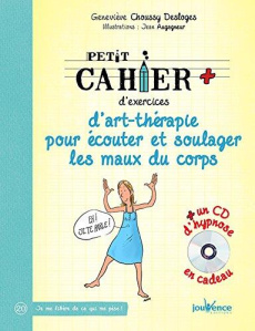 ART-THERAPIE POUR ECOUTER ET SOULAGER LES MAUX DU CORPS - AVEC CD D'HYPNOSE EN CADEAU - CHOUSSY/AUGAGNEUR