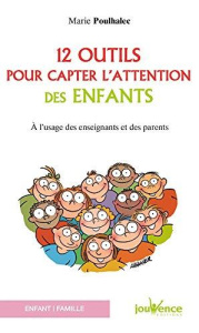 12 outils pour capter l'attention des enfants. A l'usage des enseignants et des parents - Poulhalec Marie