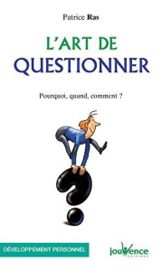 L'art de questionner. Pourquoi, quand, comment ? - Ras Patrice