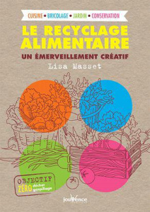 Zéro déchet, zéro gaspi. Les merveilles créatives du recyclage alimentaire - Masset Lisa