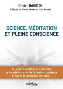 Science, méditation et pleine conscience. La science confirme les bienfaits de la méditation et de l - Raurich Olivier ; Gohar Pierre ; Kostou Ilios
