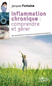 Inflammation chronique de l'organisme, la comprendre et la gérer - Fontaine Jacques ; Choffat Jacques