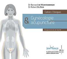 Gynécologie et acupuncture. Cahiers cliniques - Wurstemberger Bernard de ; Du Bois Robert