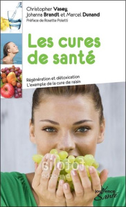 Les cures de santé. Régénération et détoxication - L'exemple de la cure de raisin - Vasey Christopher ; Brandt Johanna ; Poletti Roset