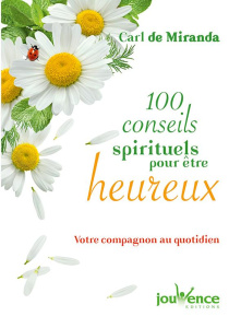 100 conseils spirituels pour être heureux. Votre compagnon au quotidien - Miranda Carl de