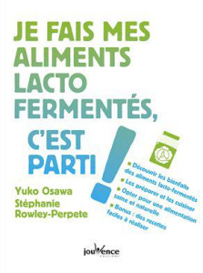Je fais mes aliments lacto-fermentés, c'est parti ! - Ozawa Yuko ; Rowley-Perpete Stéphanie