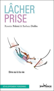 Lâcher prise. Dire oui à la vie - Poletti Rosette ; Dobbs Barbara