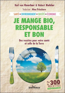 Je mange bio, responsable et bon. Des recettes pour votre santé et celle de la Terre - Koerber Karl von ; Hohler Hubert ; Wilhelmi de Tol