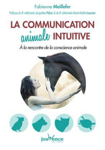 La communication animale intuitive. A la rencontre de la conscience animale - Maillefer Fabienne ; Issautier Marie-Noëlle ; Peke