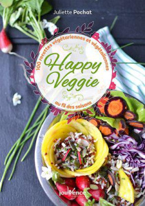 Happy veggie. Plus de 100 recettes végétariennes et végétaliennes au fil des saisons - Pochat Juliette