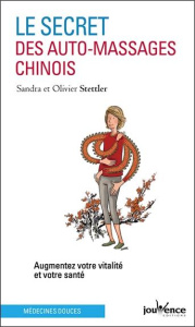 Le secret des auto-massages chinois. Augmentez votre vitalité et votre santé - Stettler Olivier ; Stettler Sandra ; Augagneur Jea