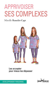 Apprivoiser ses complexes. Les accepter pour mieux les dépasser - Rosselet-Capt Mireille