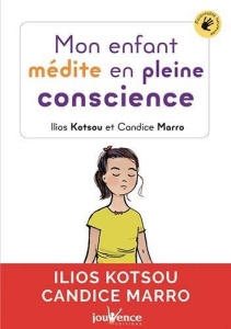 Mon enfant médite en pleine conscience - Kotsou Ilios ; Marro Candice
