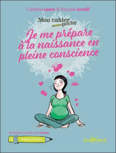 Je me prépare à la naissance en pleine conscience - Lesire Caroline ; Ismaïli Faouzia ; La Pontais Aur