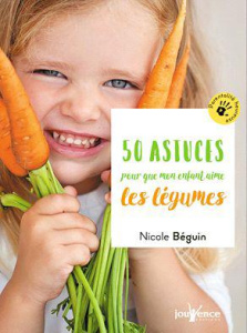 50 astuces pour que mon enfant mange des fruits et des légumes - Béguin Nicole