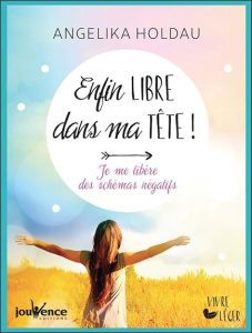 Enfin libre dans ma tête ! Je me libère des schémas négatifs - Holdau Angelika ; Frantz-Widmaier Muriel ; Frank M