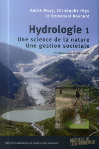 Hydrologie. Tome 1, Une science de la nature, une gestion sociétale - Musy André ; Higy Christophe ; Reynard Emmanuel ;