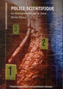Police scientifique. Le renseignement par la trace - Ribaux Olivier ; Margot Pierre ; Cusson Maurice