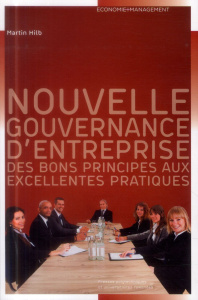 Nouvelle gouvernance d'entreprise. Des bons principes aux excellentes pratiques - Hilb Martin ; Oppizzi Rosita Vittoria
