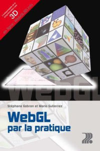 WebGL par la pratique - Gobron Stéphane ; Gutierrez Mario