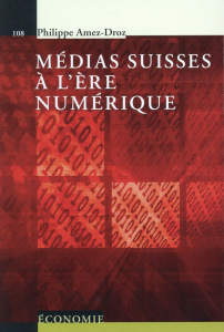 Médias suisses à l'ère numérique - Amez-Droz Philippe